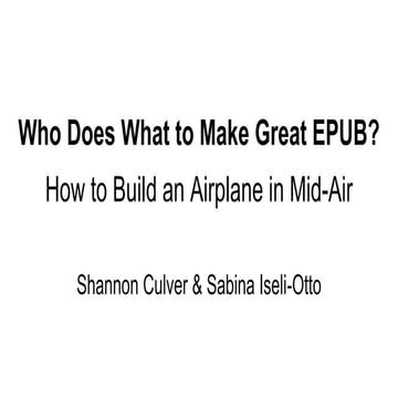 Who Does What to Make Great EPUB? How to Build an Airplane in Mid-Air - Sabin...