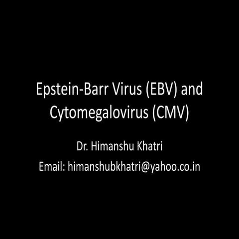 Epstein-Barr Virus (EBV) and Cytomegalovirus (CMV) by Dr. Himanshu Khatri