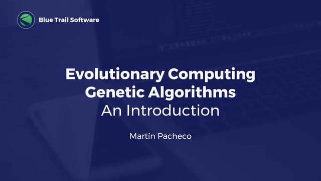 Evolutionary Computing - Genetic Algorithms - An Introduction