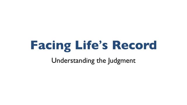 Facing life's record understanding judgement