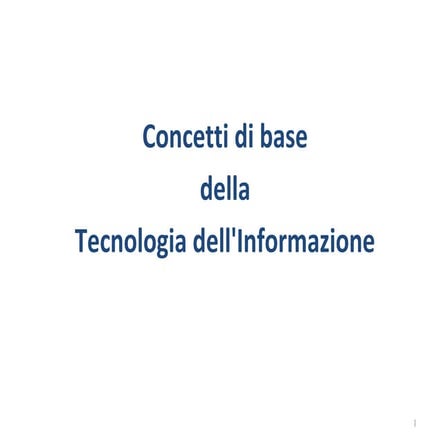Concetti di base della Tecnologia dell'informazione