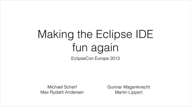 EclipseCon-Europe 2013: Making the Eclipse IDE fun again