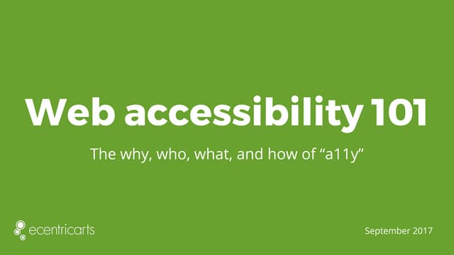 Web accessibility 101: The why, who, what, and how of "a11y"