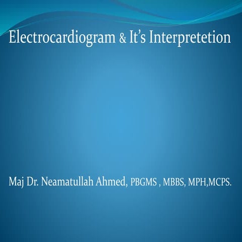 A Presentation on Electro-cardiogram & It's Interpretations