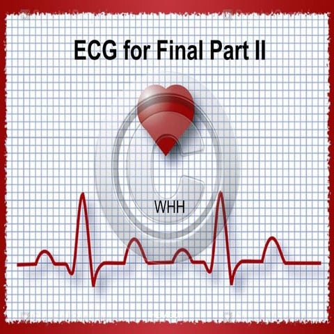 ECG for Final Part 2 WHH