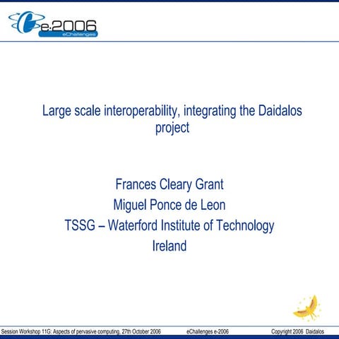 eChallenges e2006 Large scale interoperability, integrating  the Daidalos pro...