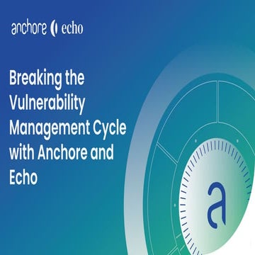 Breaking the Vulnerability Management Cycle with Anchore and Echo