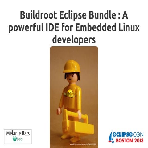 Eclipse Con US 2013 - Buildroot Eclipse Bundle : A powerful IDE for Embedded ...