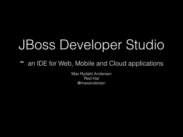 Case study: JBoss Developer Studio, an IDE for Web, Mobile and Cloud applicat...
