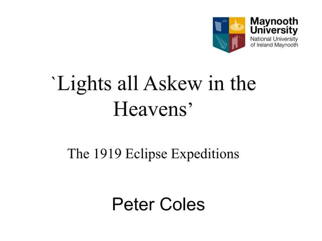 Lights all askew In the Heavens - the 1919 Eclipse Expeditions