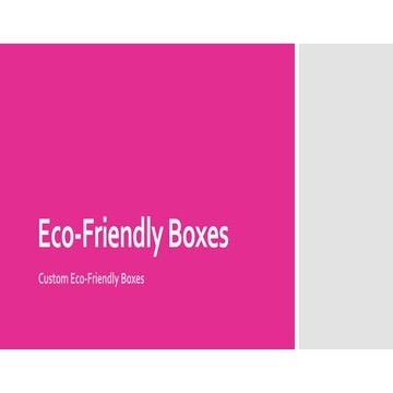 Eco-Friendly Boxes/ Custom Eco-Friendly Boxes | PPTX