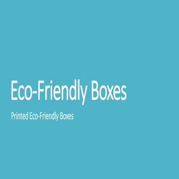 Eco-Friendly Boxes/ Custom Eco-Friendly Boxes | PPTX