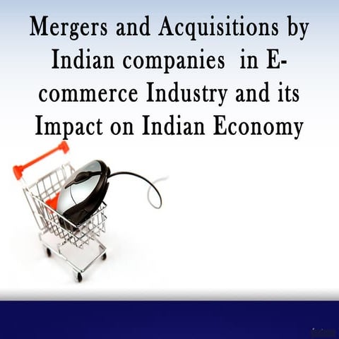 Mergers and acquisitions in E-commerce and its impact on Indian Economy
