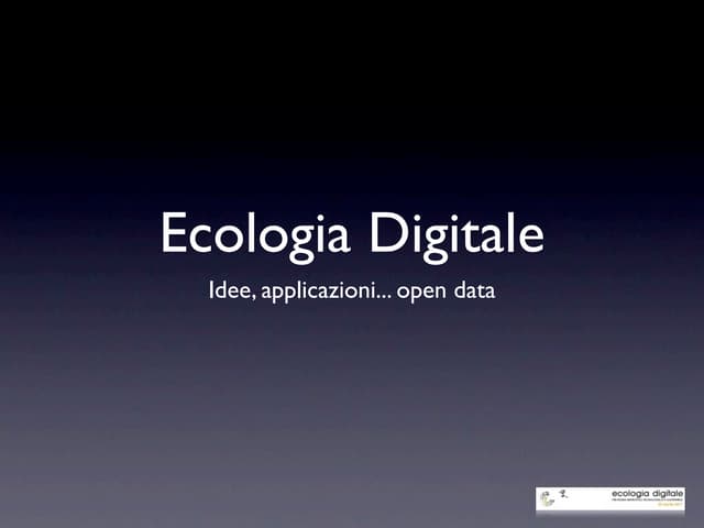 Ecologia Digitale: Idee, applicazioni... open data - 20 aprile 2011