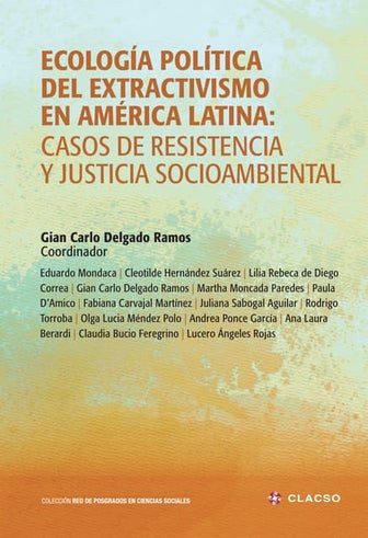 ECOLOGÍA POLÍTICA DEL EXTRACTIVISMO EN AMÉRICA LATINA: CASOS DE RESISTENCIA Y...