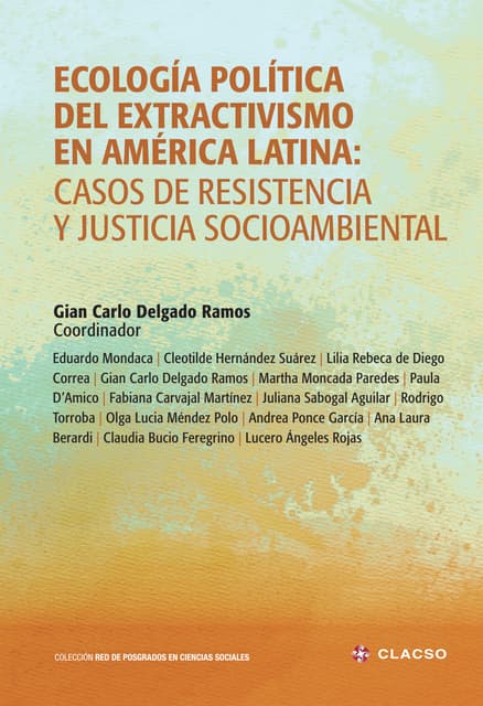 ECOLOGÍA POLÍTICA DEL EXTRACTIVISMO EN AMÉRICA LATINA: CASOS DE RESISTENCIA Y...