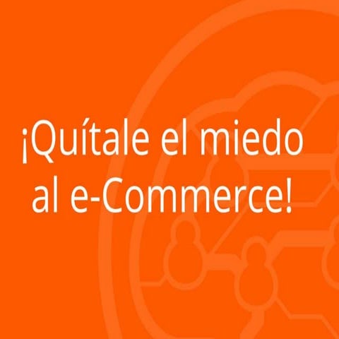 Quítale el miedo al e-commerce