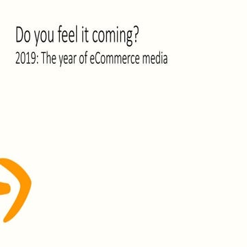 Do you feel it coming? - 2019: The year of eCommerce media