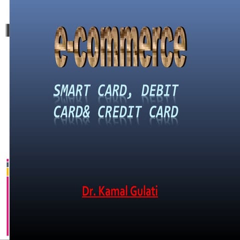 E-commerce: Smart Card, Debit card & Credit card