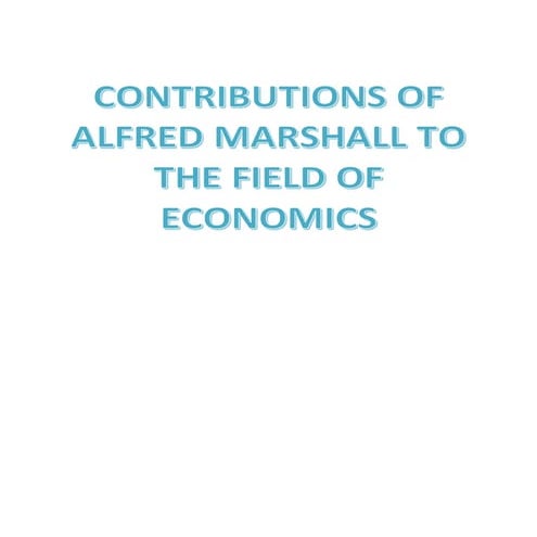 CONTRIBUTIONS OF ALFRED MARSHALL TO THE FIELD OF ECONOMICS