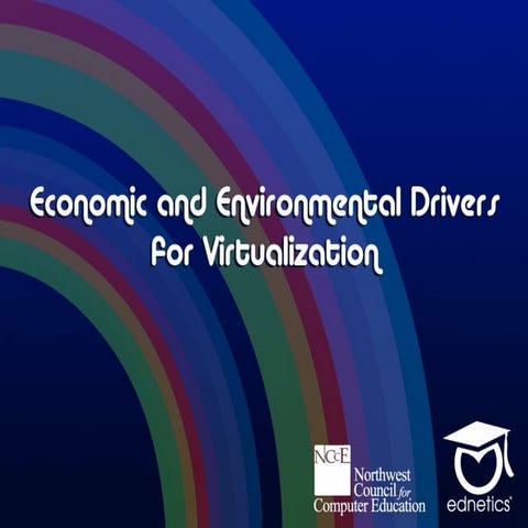 Economic and Environmental Drivers for Virtualization
