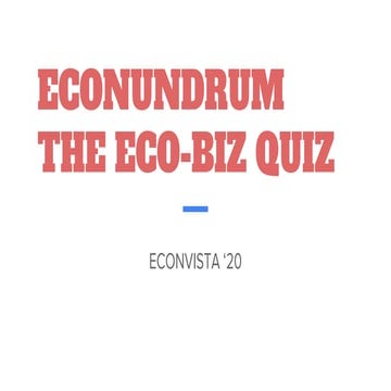 Econundrum 2020 - The EcoBiz Quiz (Prelims+Finals)