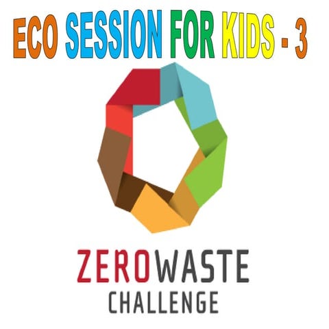 Eco session 3 for kids  zero garbage