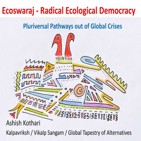 Ecoswaraj: Radical Ecological Democracy - Pluriversal Pathways out of Global ...