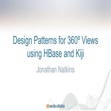 Design Patterns for Building 360-degree Views with HBase and Kiji