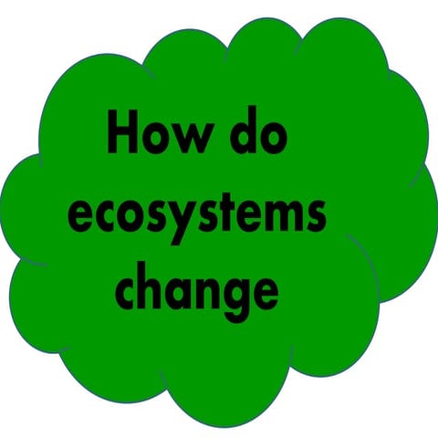 Ecosystems change