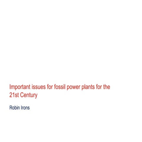 Important issues for fossil power plants for the 21st Century - Robin Irons a...