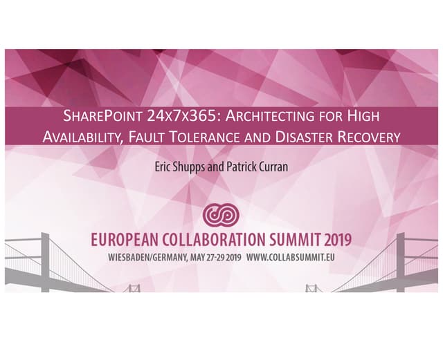 ECS19 - Patrick Curran, Eric Shupps - SHAREPOINT 24X7X365: ARCHITECTING FOR H...