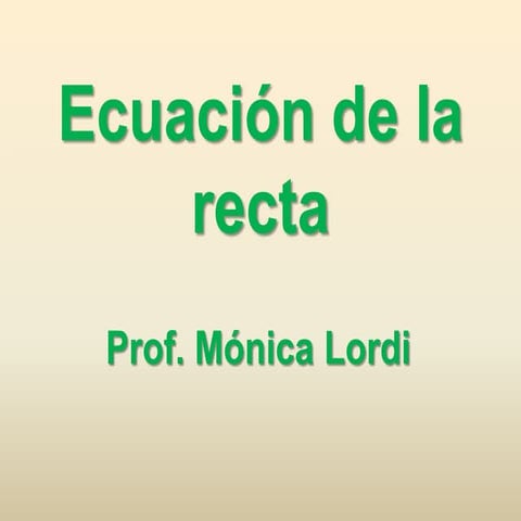 Ecuación de la recta - Prof. Mónica Lordi