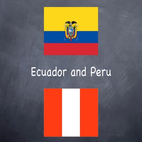 Ecuador and Peru