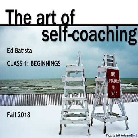 Ed Batista, The Art of Self-Coaching @StanfordGSB, Class 1: BEGINNINGS 