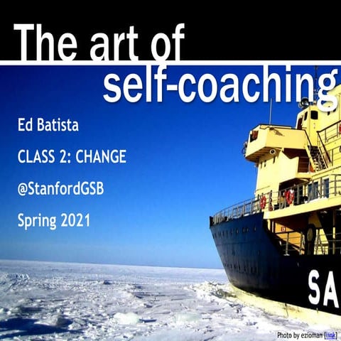 Ed Batista, The Art of Self-Coaching @StanfordGSB, Class 2: CHANGE