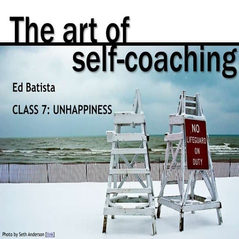 Ed Batista, The Art of Self-Coaching @StanfordBiz, Class 7: Unhappiness
