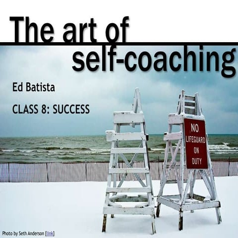 Ed Batista, The Art of Self-Coaching @StanfordBiz, Class 8: Success