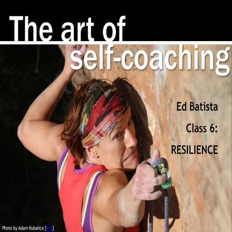 Ed Batista, The Art of Self-Coaching @StanfordBiz, Class 6: RESILIENCE