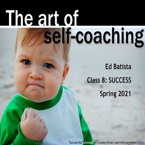 Ed Batista, The Art of Self-Coaching @StanfordGSB, Class 8: SUCCESS
