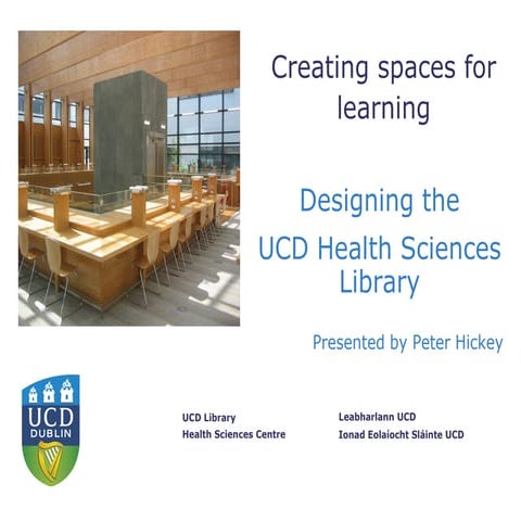 Creating spaces for learning. Designing the UCD Health Sciences Library ASME ...