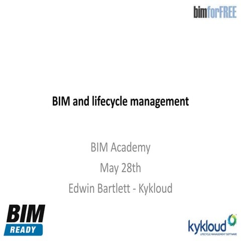 BIM For Free_28May2013_EdBartlett_BIM and lifecycle management