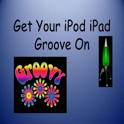 Edcamp get you i pod ipad touch groove on2011-2012