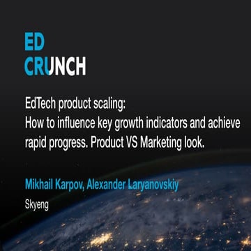 EdCrunch 2018 - Skyeng - EdTech product scaling: How to influence key growth indicators and achieve rapid progress. Product VS Marketing look.