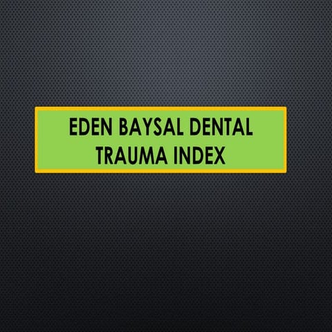 EDEN BAYSAL DENTAL TRAUMA INDEX for dental students | PPTX