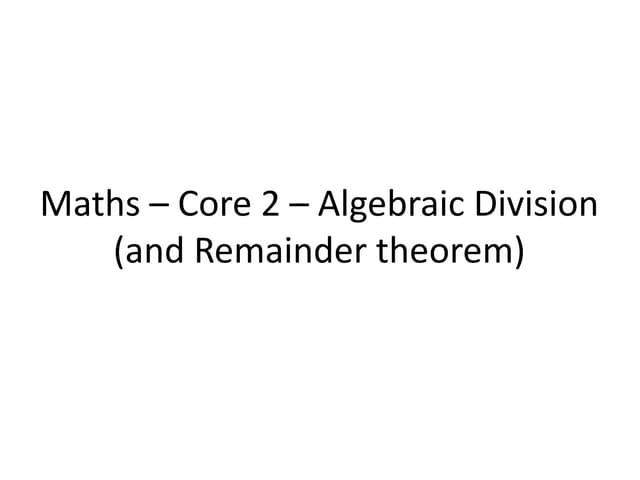 Edexcel Maths – Core 2 – Algebraic Division and Remainder Theorem
