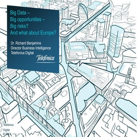EDF2013 - Richard Benjamins: Big Data –  Big opportunities –  Big risks? And ...