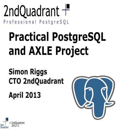 EDF2013: Selected Talk, Simon Riggs: Practical PostgreSQL and AXLE Project