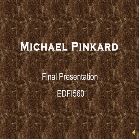 EDFI560 Final Presentation Michael Pinkard