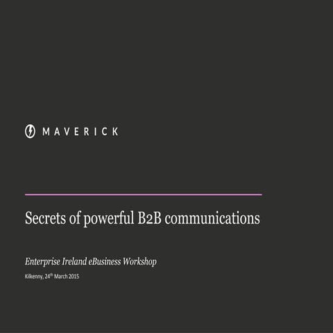 The secrets of powerful B2B communications| Ed Field - Maverick Marketing